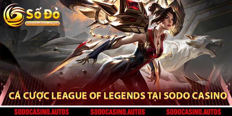 Cá cược League of Legends tại Sodo Casino